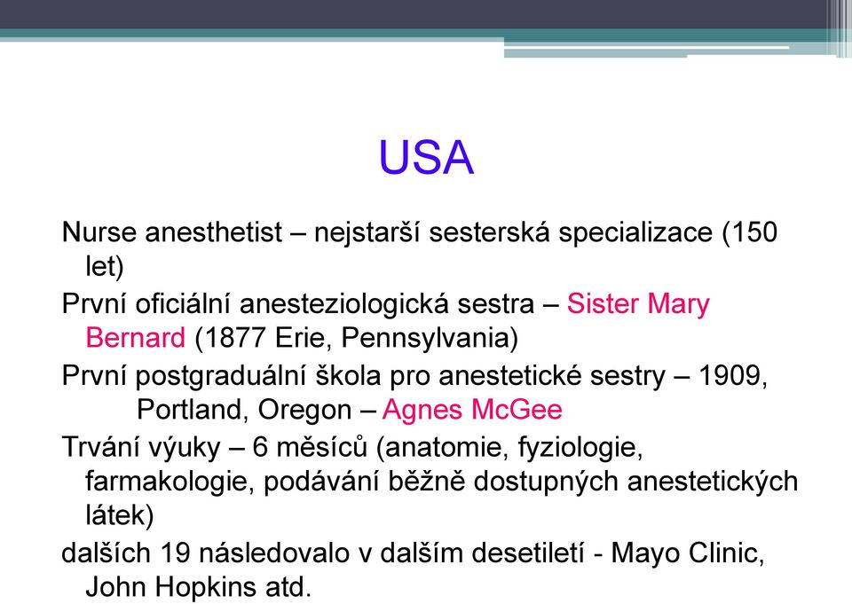 1909, Portland, Oregon Agnes McGee Trvání výuky 6 měsíců (anatomie, fyziologie, farmakologie, podávání