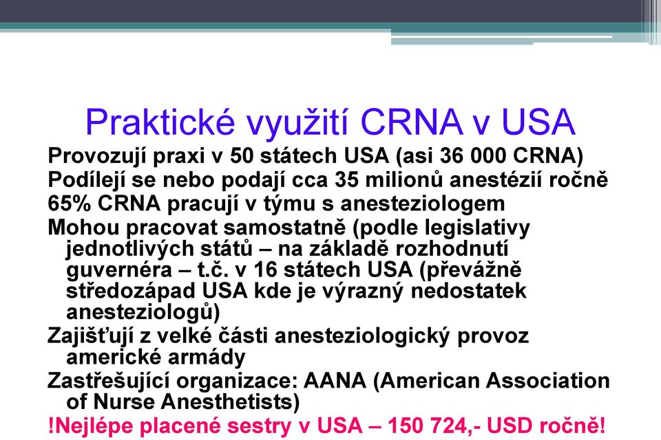 t.č. v 16 státech USA (převážně středozápad USA kde je výrazný nedostatek anesteziologů) Zajišťují z velké části anesteziologický provoz