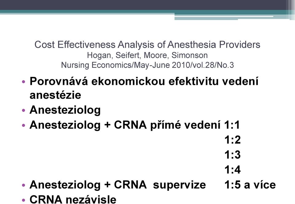 3 Porovnává ekonomickou efektivitu vedení anestézie Anesteziolog