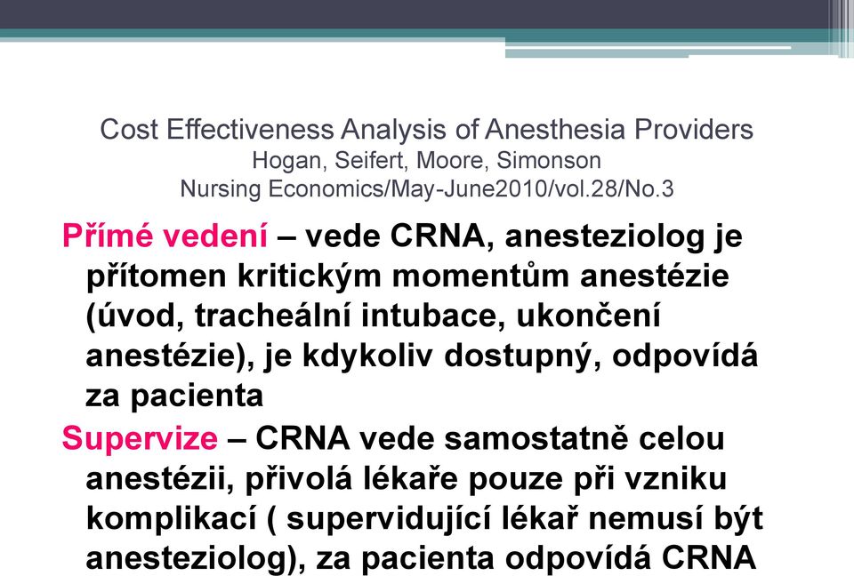 3 Přímé vedení vede CRNA, anesteziolog je přítomen kritickým momentům anestézie (úvod, tracheální intubace,