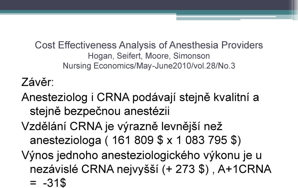 3 Závěr: Anesteziolog i CRNA podávají stejně kvalitní a stejně bezpečnou anestézii Vzdělání