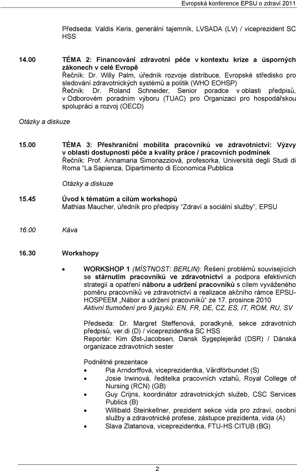 Willy Palm, úředník rozvoje distribuce, Evropské středisko pro sledování zdravotnických systémů a politik (WHO EOHSP) Řečník: Dr.