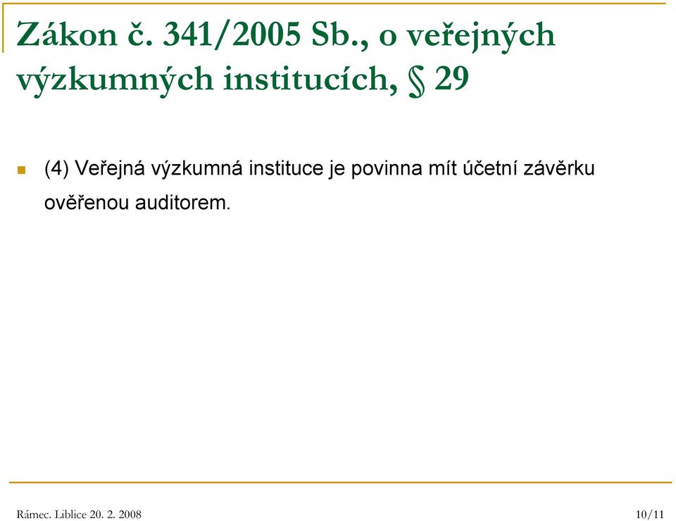 (4) Veřejná výzkumná instituce je povinna