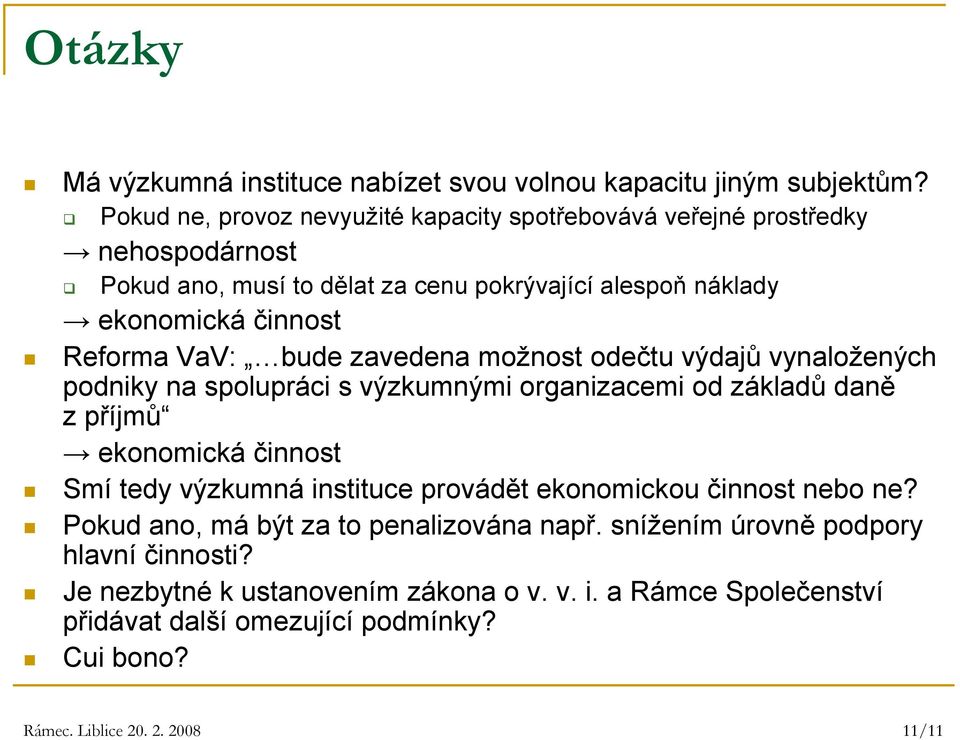 VaV: bude zavedena možnost odečtu výdajů vynaložených podniky na spolupráci s výzkumnými organizacemi od základů daně zpříjmů ekonomická činnost Smí tedy výzkumná