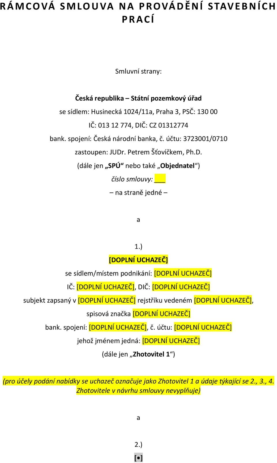 ) [DOPLNÍ UCHAZEČ] se sídlem/místem podnikání: [DOPLNÍ UCHAZEČ] IČ: [DOPLNÍ UCHAZEČ], DIČ: [DOPLNÍ UCHAZEČ] subjekt zapsaný v [DOPLNÍ UCHAZEČ] rejstříku vedeném [DOPLNÍ UCHAZEČ], spisová značka