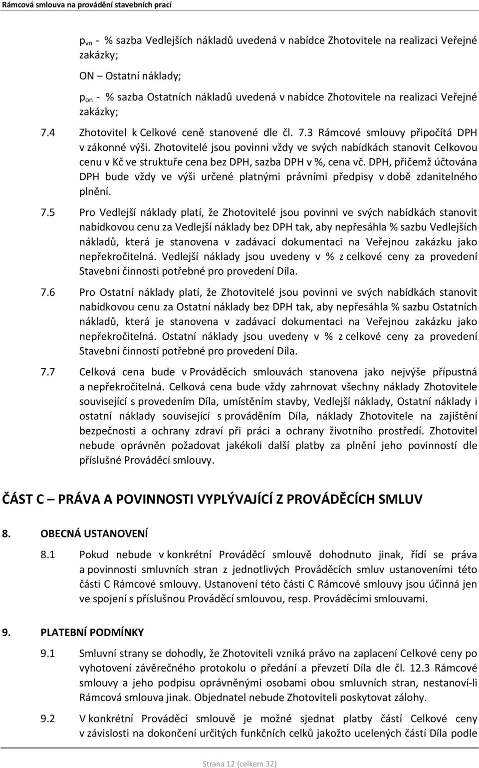 Zhotovitelé jsou povinni vždy ve svých nabídkách stanovit Celkovou cenu v Kč ve struktuře cena bez DPH, sazba DPH v %, cena vč.