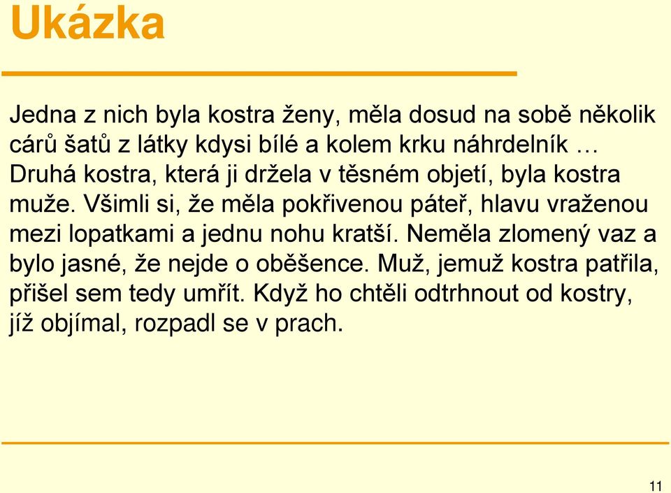 Všimli si, že měla pokřivenou páteř, hlavu vraženou mezi lopatkami a jednu nohu kratší.