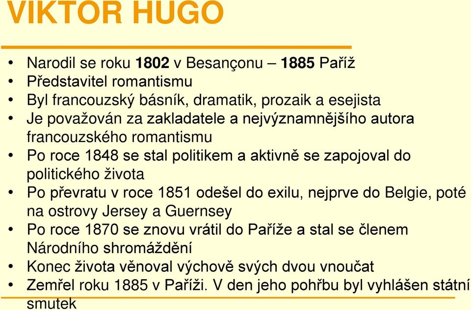 života Po převratu v roce 1851 odešel do exilu, nejprve do Belgie, poté na ostrovy Jersey a Guernsey Po roce 1870 se znovu vrátil do Paříže a