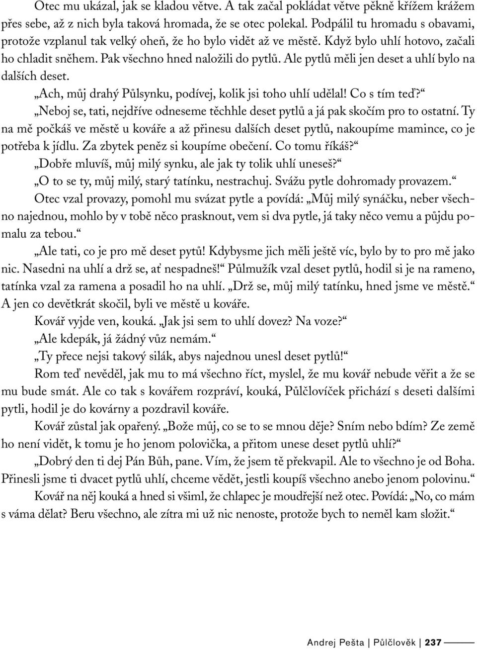 Ale pytlů měli jen deset a uhlí bylo na dalších deset. Ach, můj drahý Půlsynku, podívej, kolik jsi toho uhlí udělal! Co s tím teď?