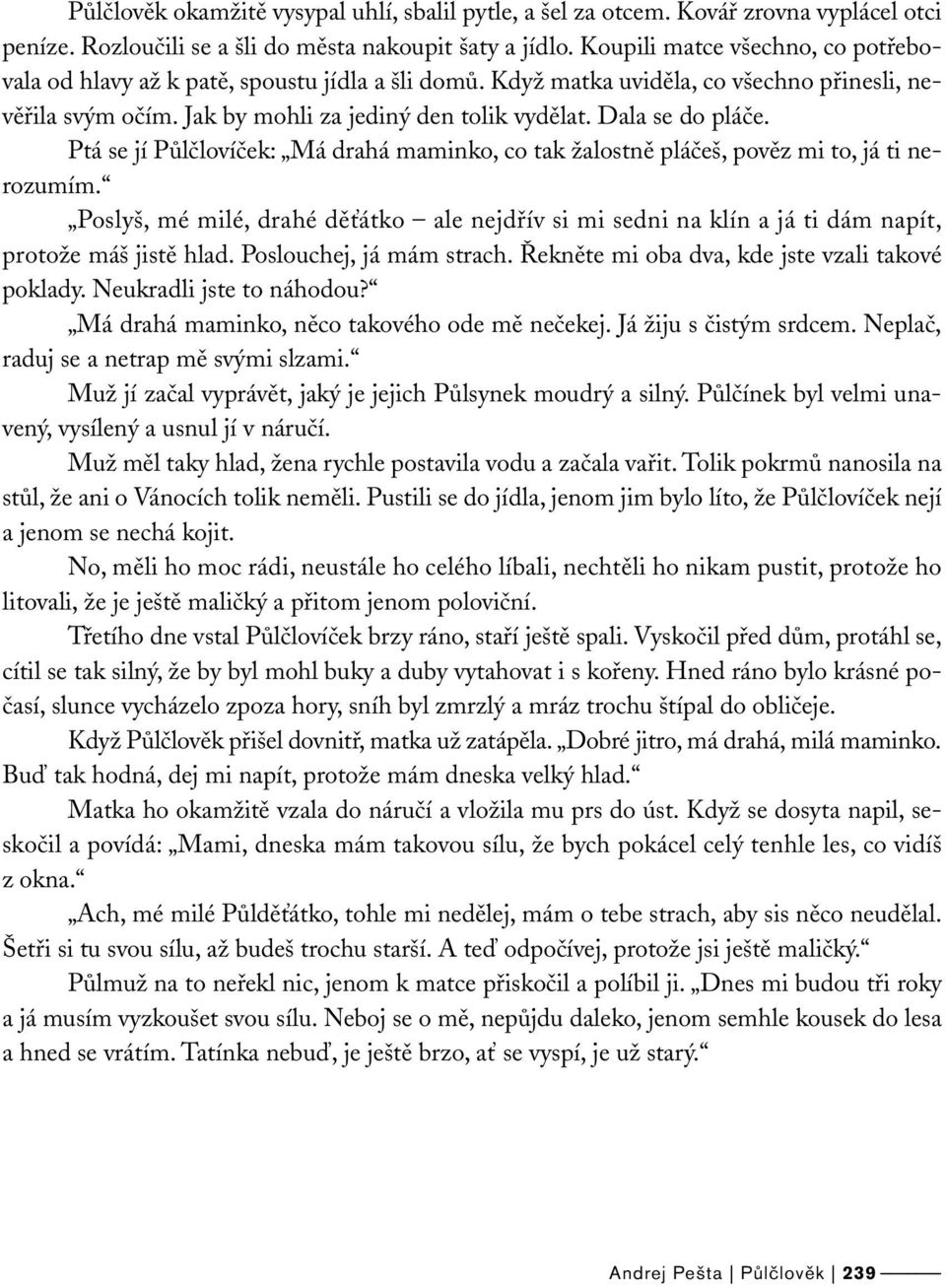 Dala se do pláče. Ptá se jí Půlčlovíček: Má drahá maminko, co tak žalostně pláčeš, pověz mi to, já ti nerozumím.