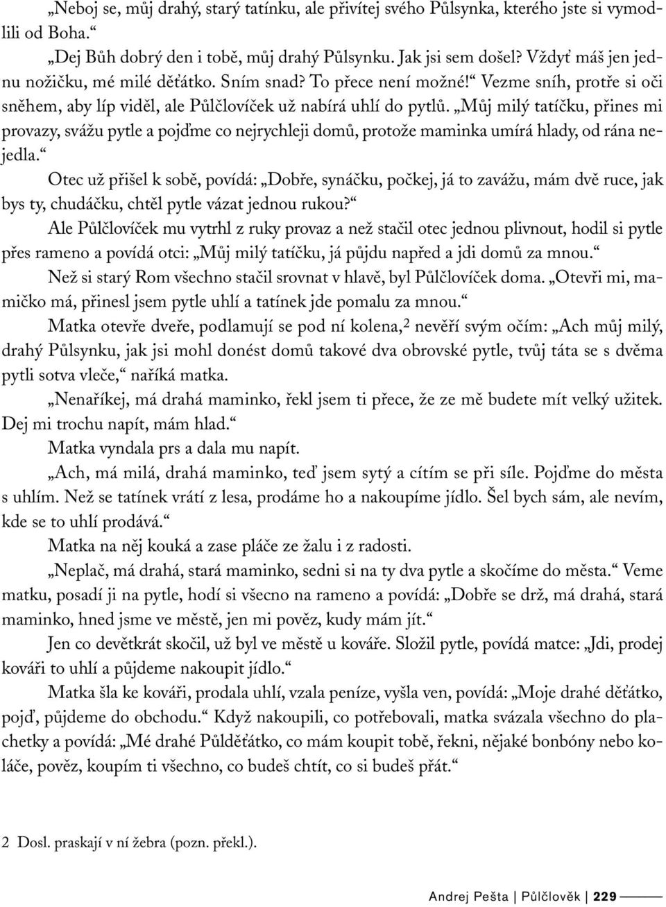 Můj milý tatíčku, přines mi provazy, svážu pytle a pojďme co nejrychleji domů, protože maminka umírá hlady, od rána nejedla.