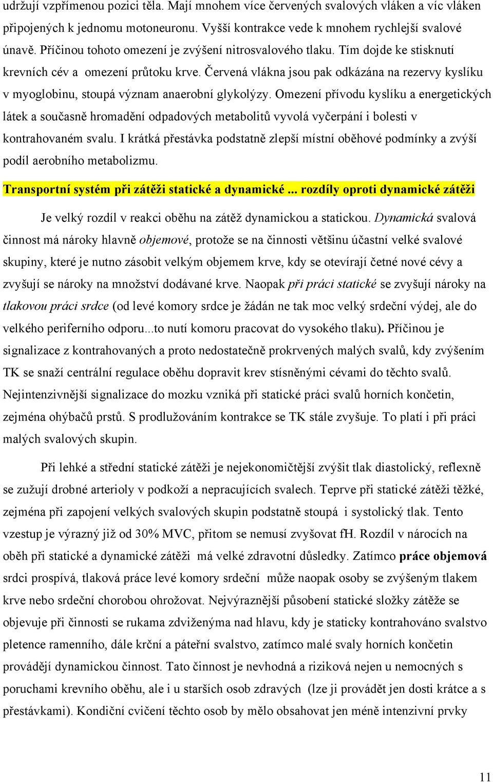 Červená vlákna jsou pak odkázána na rezervy kyslíku v myoglobinu, stoupá význam anaerobní glykolýzy.