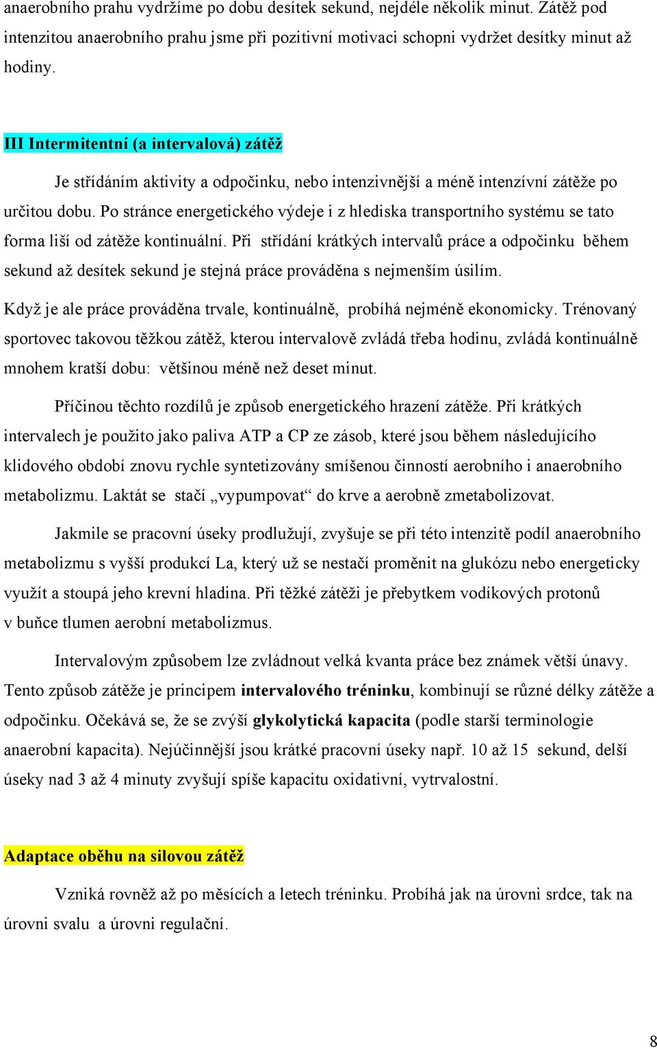 Po stránce energetického výdeje i z hlediska transportního systému se tato forma liší od zátěže kontinuální.