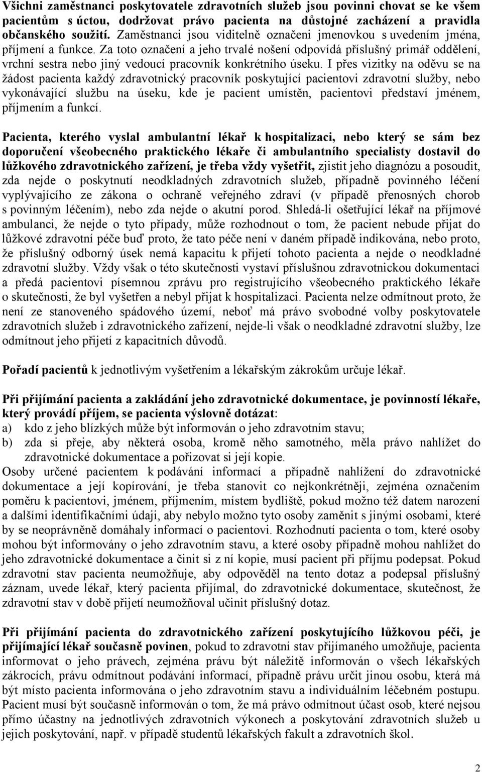 Za toto označení a jeho trvalé nošení odpovídá příslušný primář oddělení, vrchní sestra nebo jiný vedoucí pracovník konkrétního úseku.