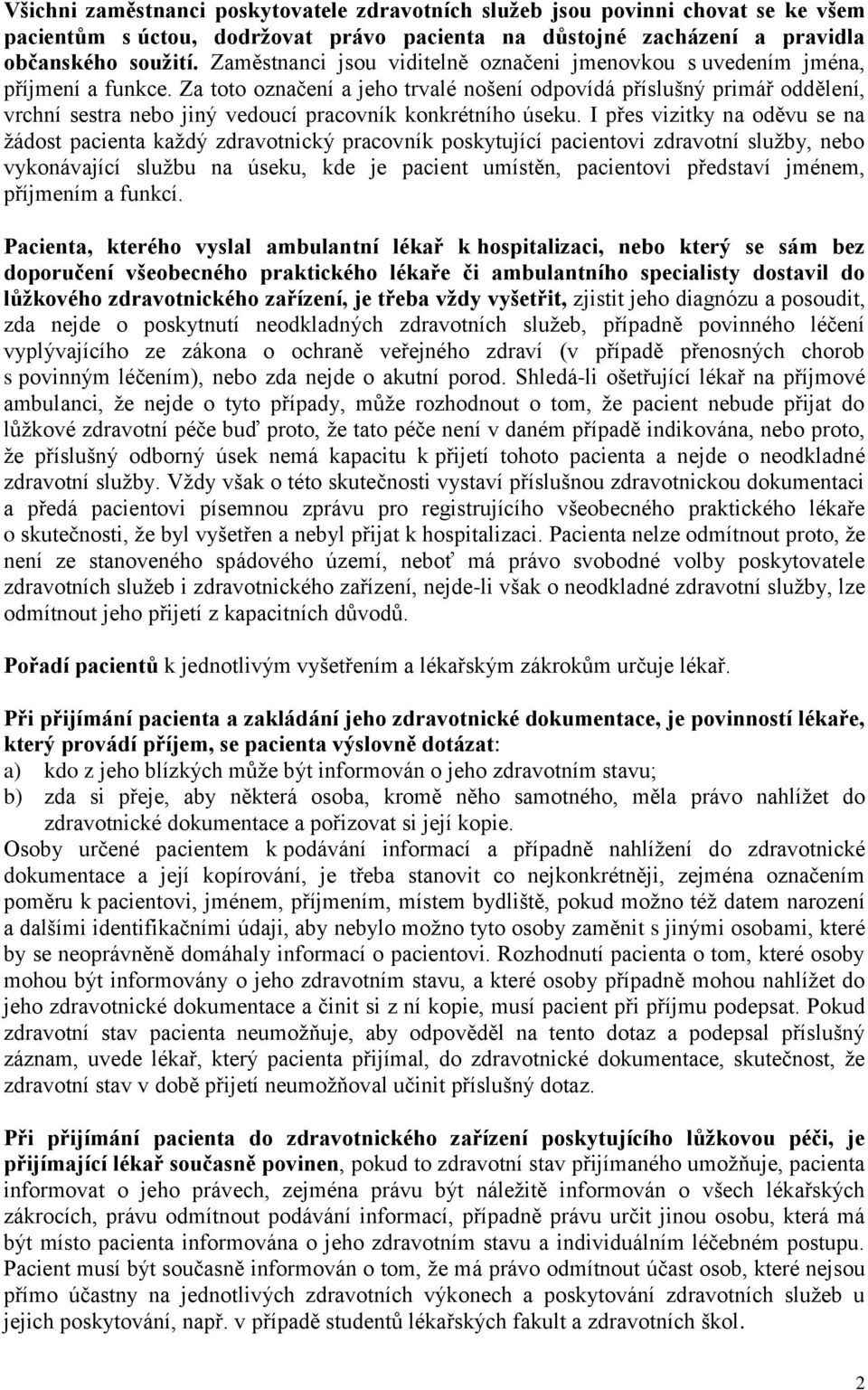 Za toto označení a jeho trvalé nošení odpovídá příslušný primář oddělení, vrchní sestra nebo jiný vedoucí pracovník konkrétního úseku.