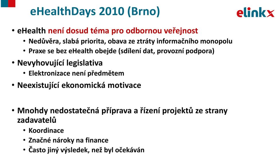 legislativa Elektronizace není předmětem Neexistující ekonomická motivace Mnohdy nedostatečná příprava a