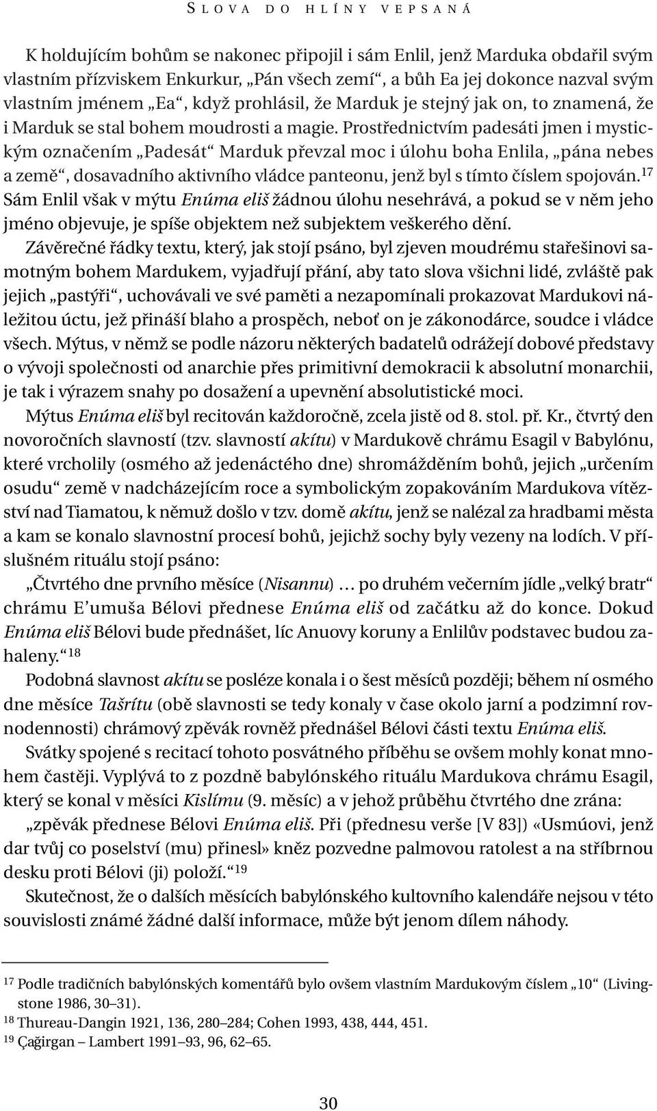 Prostřednictvím padesáti jmen i mystickým označením Padesát Marduk převzal moc i úlohu boha Enlila, pána nebes a země, dosavadního aktivního vládce panteonu, jenž byl s tímto číslem spojován.