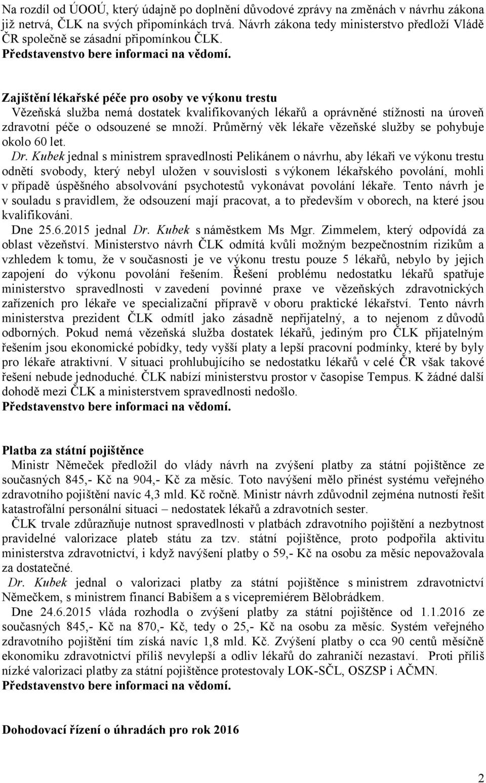Zajištění lékařské péče pro osoby ve výkonu trestu Vězeňská služba nemá dostatek kvalifikovaných lékařů a oprávněné stížnosti na úroveň zdravotní péče o odsouzené se množí.