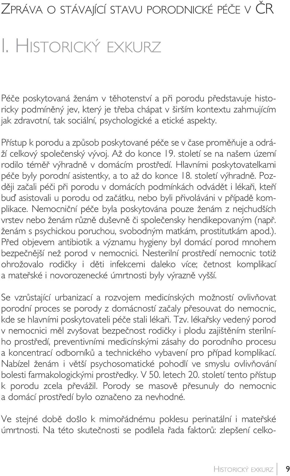 a etické aspekty. Pfiístup k porodu a zpûsob poskytované péãe se v ãase promûàuje a odrá- Ïí celkov spoleãensk v voj. AÏ do konce 19.