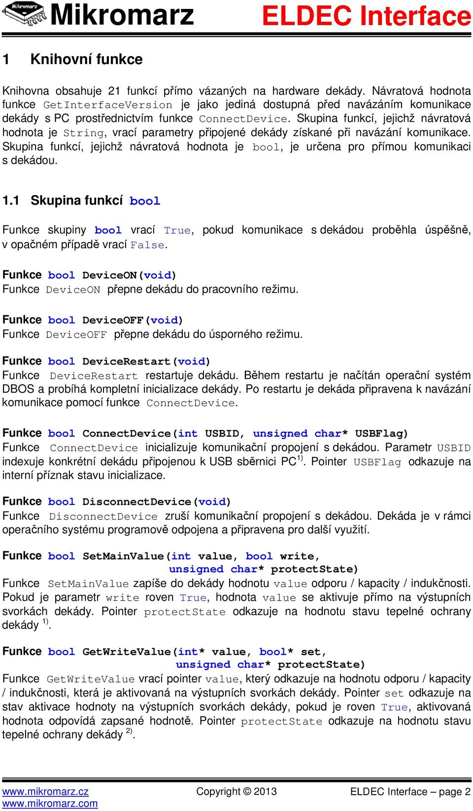 Skupina funkcí, jejichž návratová hodnota je String, vrací parametry připojené dekády získané při navázání komunikace.