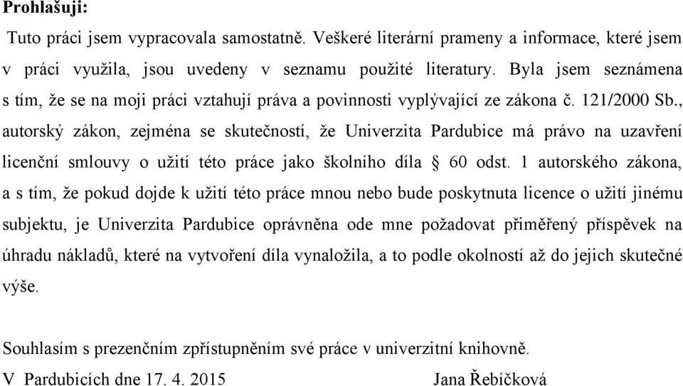 , autorský zákon, zejména se skutečností, že Univerzita Pardubice má právo na uzavření licenční smlouvy o užití této práce jako školního díla 60 odst.