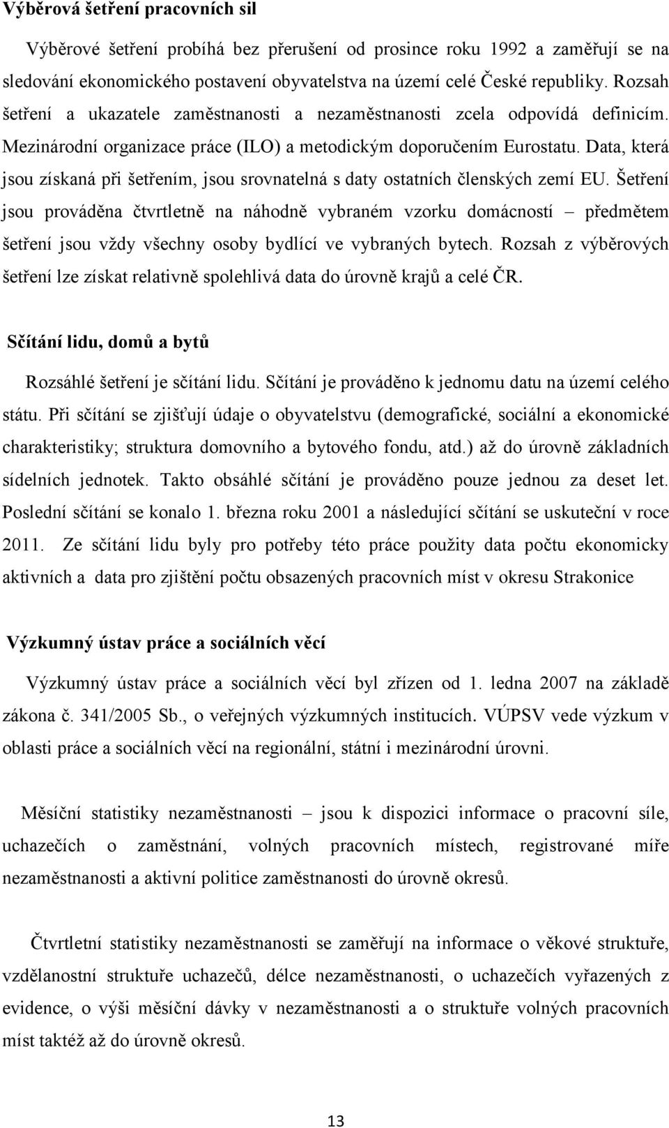 Data, která jsou získaná při šetřením, jsou srovnatelná s daty ostatních členských zemí EU.