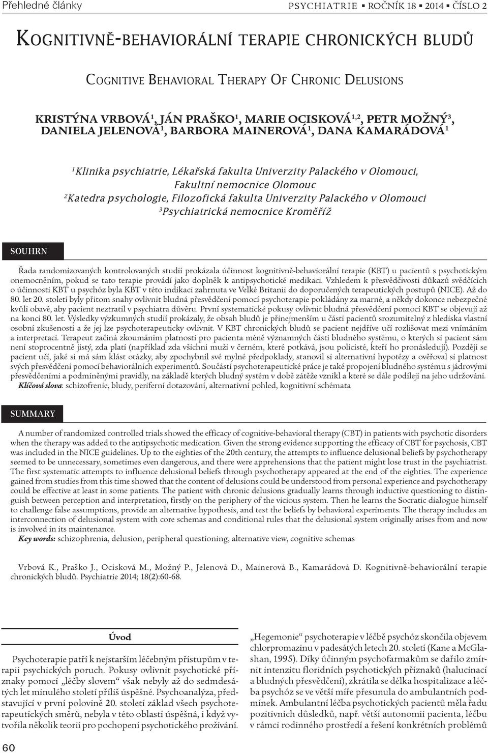 Olomouci 3 Psychiatrická nemocnice Kromìøíž SOUHRN Øada randomizovaných kontrolovaných studií prokázala úèinnost kognitivnì-behaviorální terapie (KBT) u pacientù s psychotickým onemocnìním, pokud se