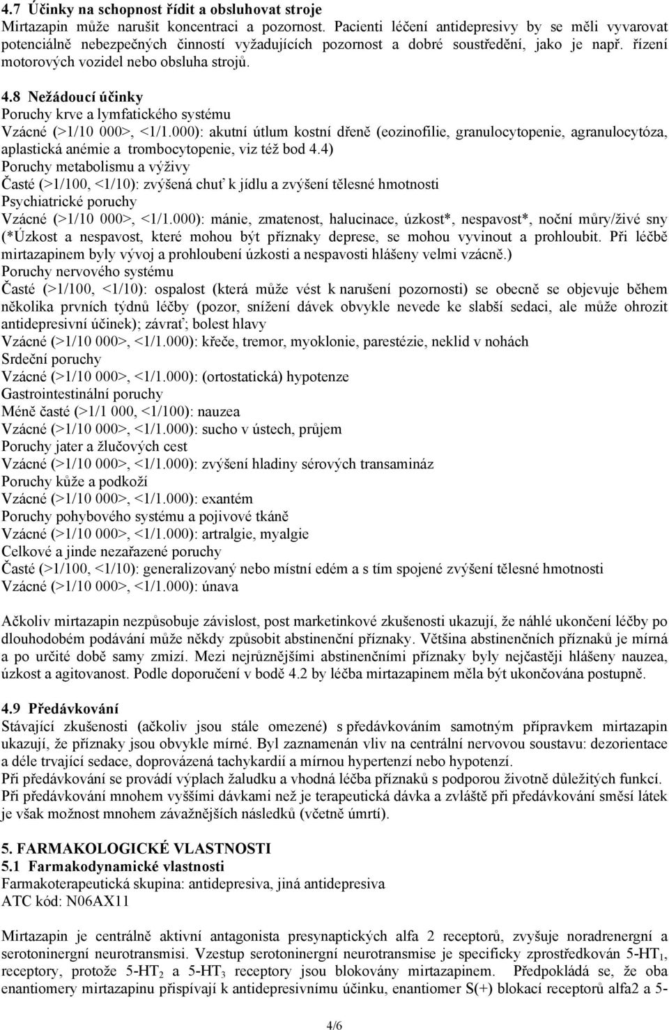 8 Nežádoucí účinky Poruchy krve a lymfatického systému Vzácné (>1/10 000>, <1/1.