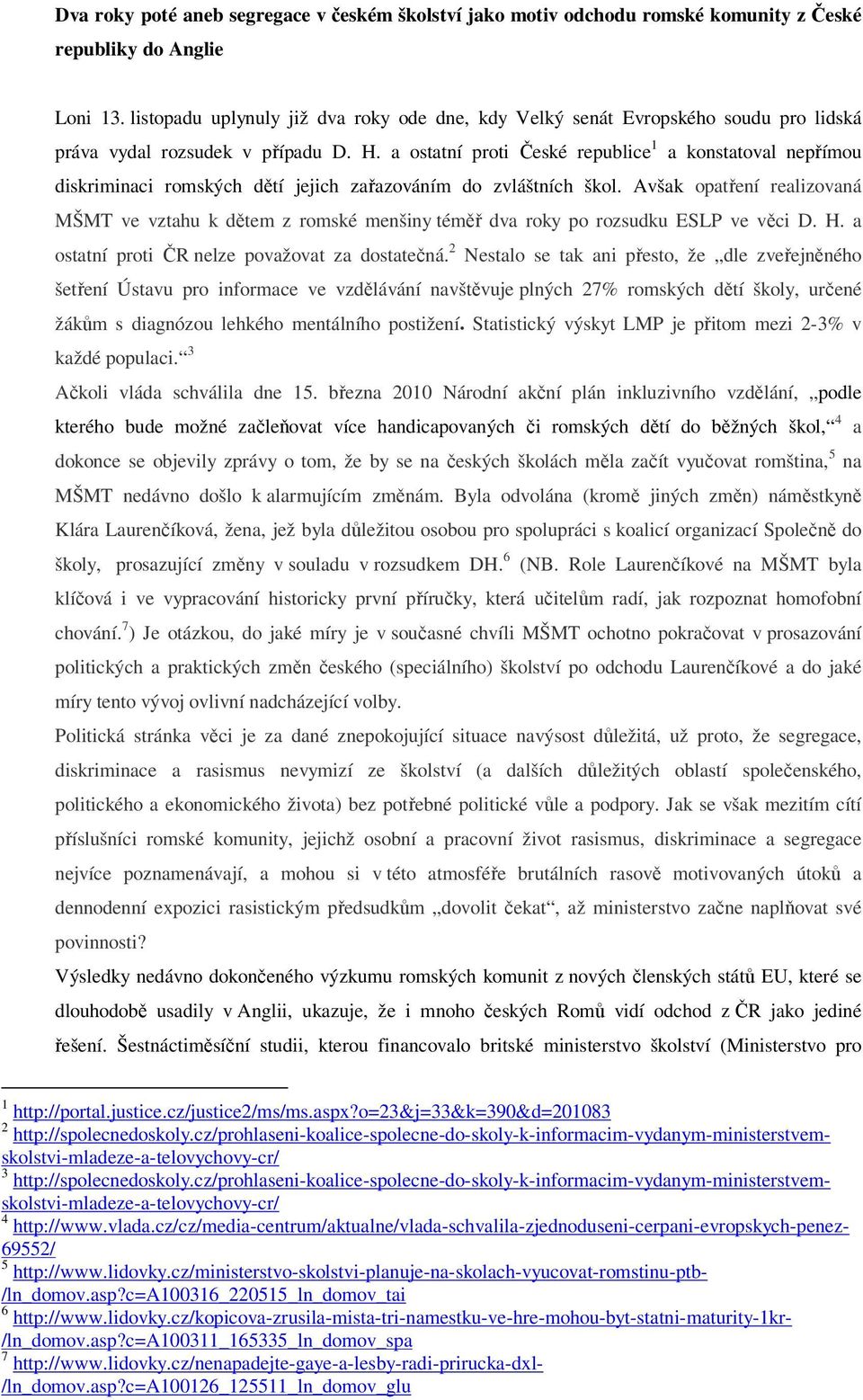 a ostatní proti České republice 1 a konstatoval nepřímou diskriminaci romských dětí jejich zařazováním do zvláštních škol.