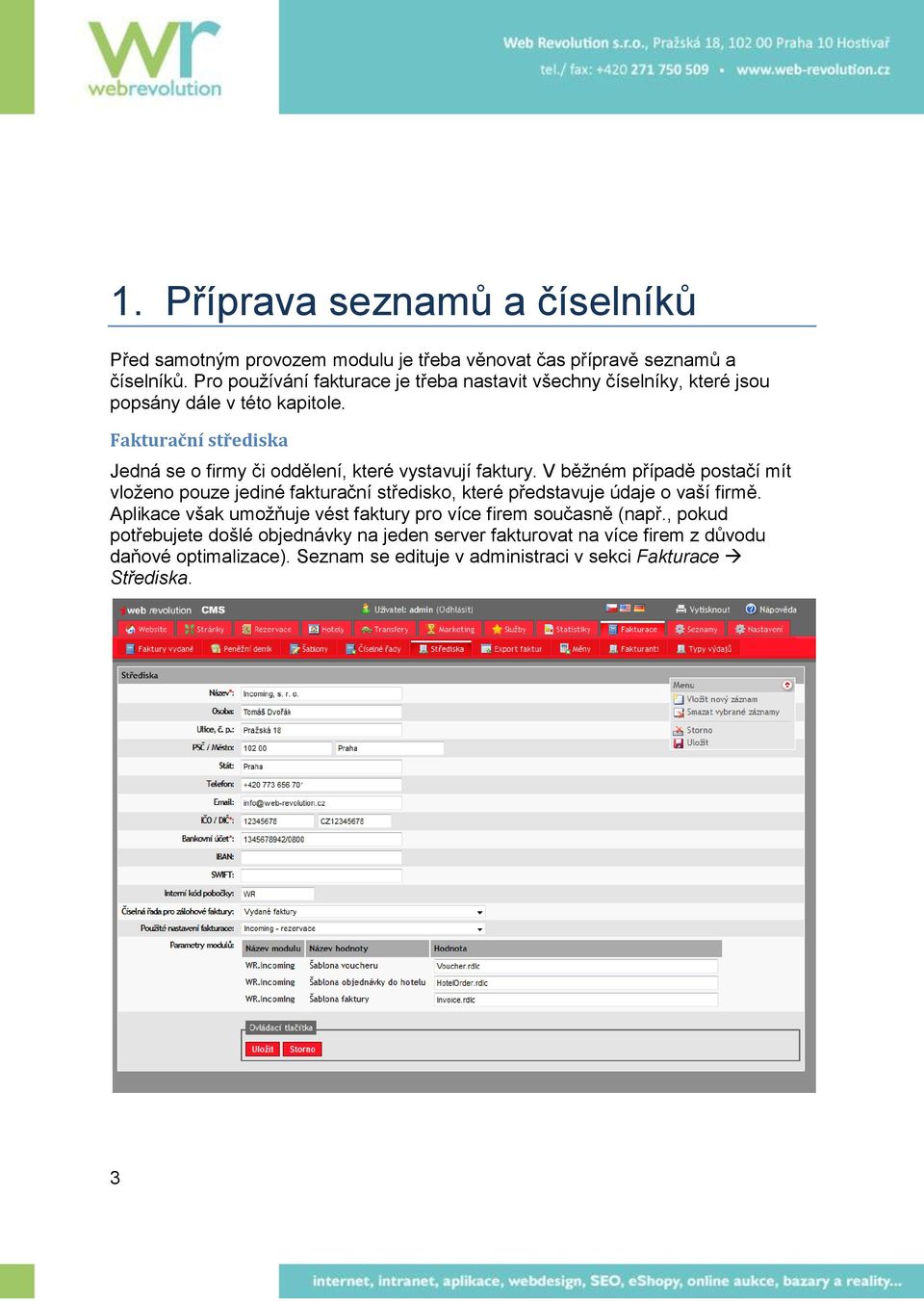 Fakturační střediska Jedná se o firmy či oddělení, které vystavují faktury.