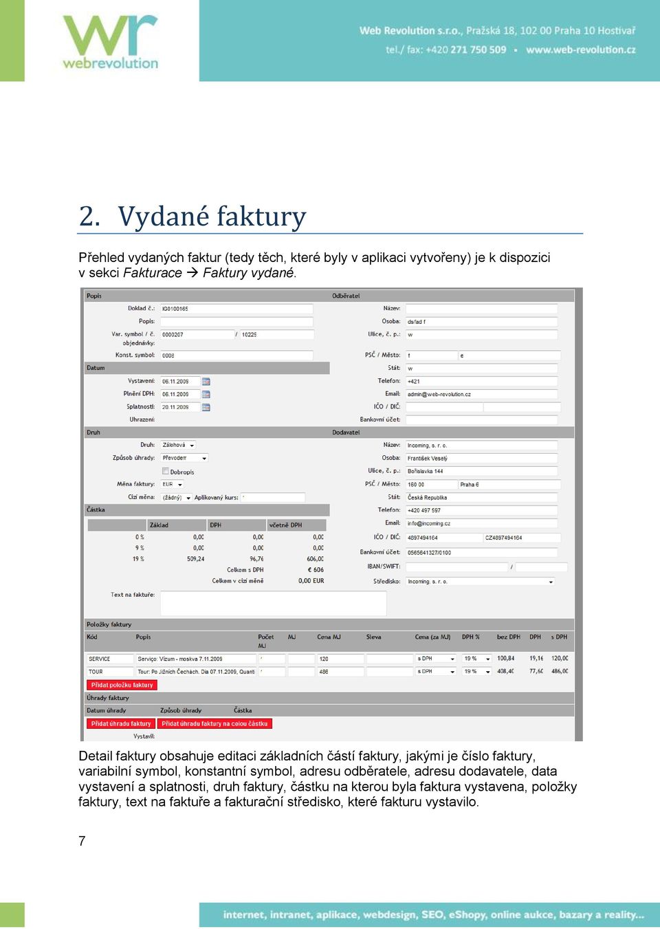 Detail faktury obsahuje editaci základních částí faktury, jakými je číslo faktury, variabilní symbol, konstantní