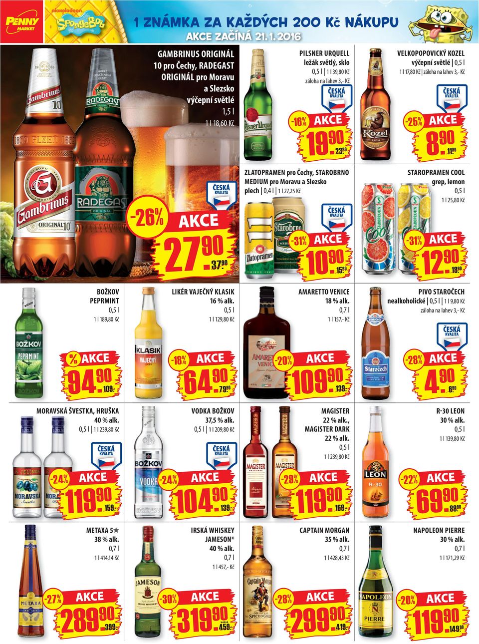 VELKOPOPOVICKÝ KOZEL výčepní světlé 0,5 l 1 l 17,80 Kč záloha na lahev 3,- Kč -25-31 8. 11. STAROPRAMEN COOL grep, lemon 0,5 l 1 l 25,80 Kč 12. 18.