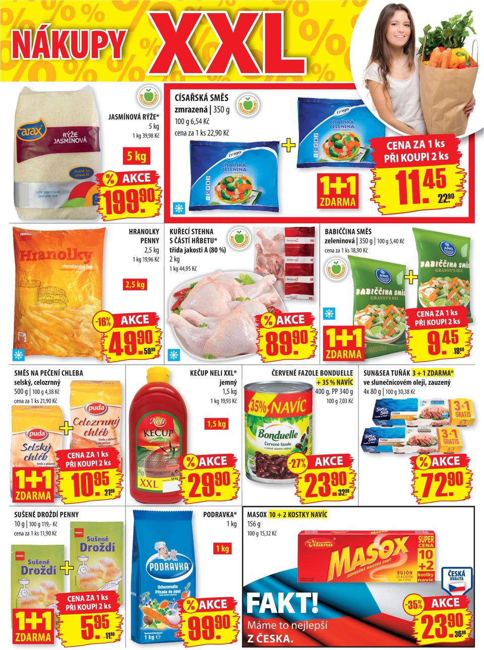 SMĚS NA PEČENÍ CHLEBA selský, celozrnný 500 g 100 g 4,38 Kč cena za 21, Kč KEČUP NELI XXL* jemný 1,5 kg 19,93 Kč ČERVENÉ FAZOLE BONDUELLE + 35 NAVÍC 400 g, PP 340 g 100 g 7,03 Kč SUN&SEA TUŇÁK 3 + 1