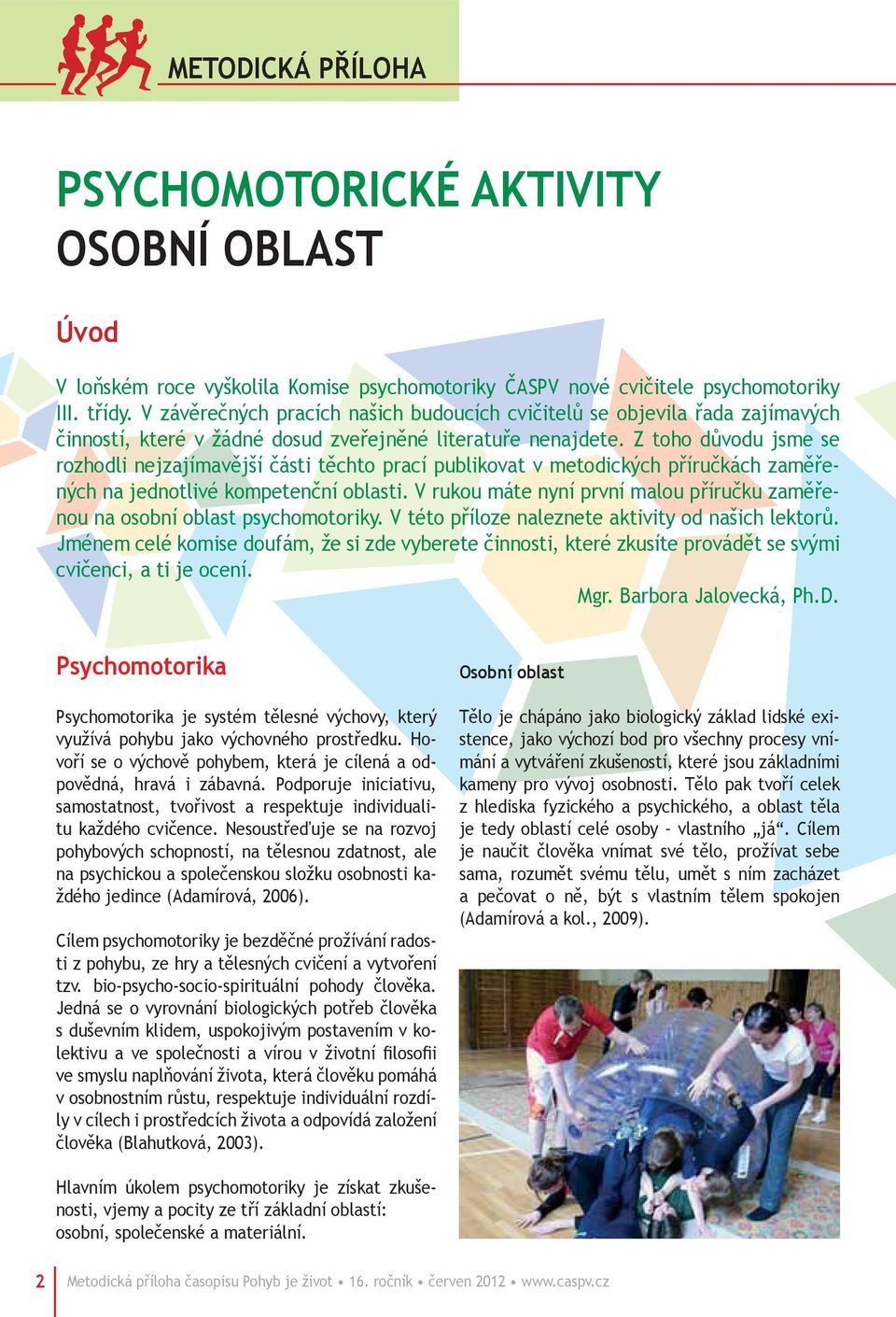 Z toho důvodu jsme se rozhodli nejzajímavější části těchto prací publikovat v metodických příručkách zaměřených na jednotlivé kompetenční oblasti.