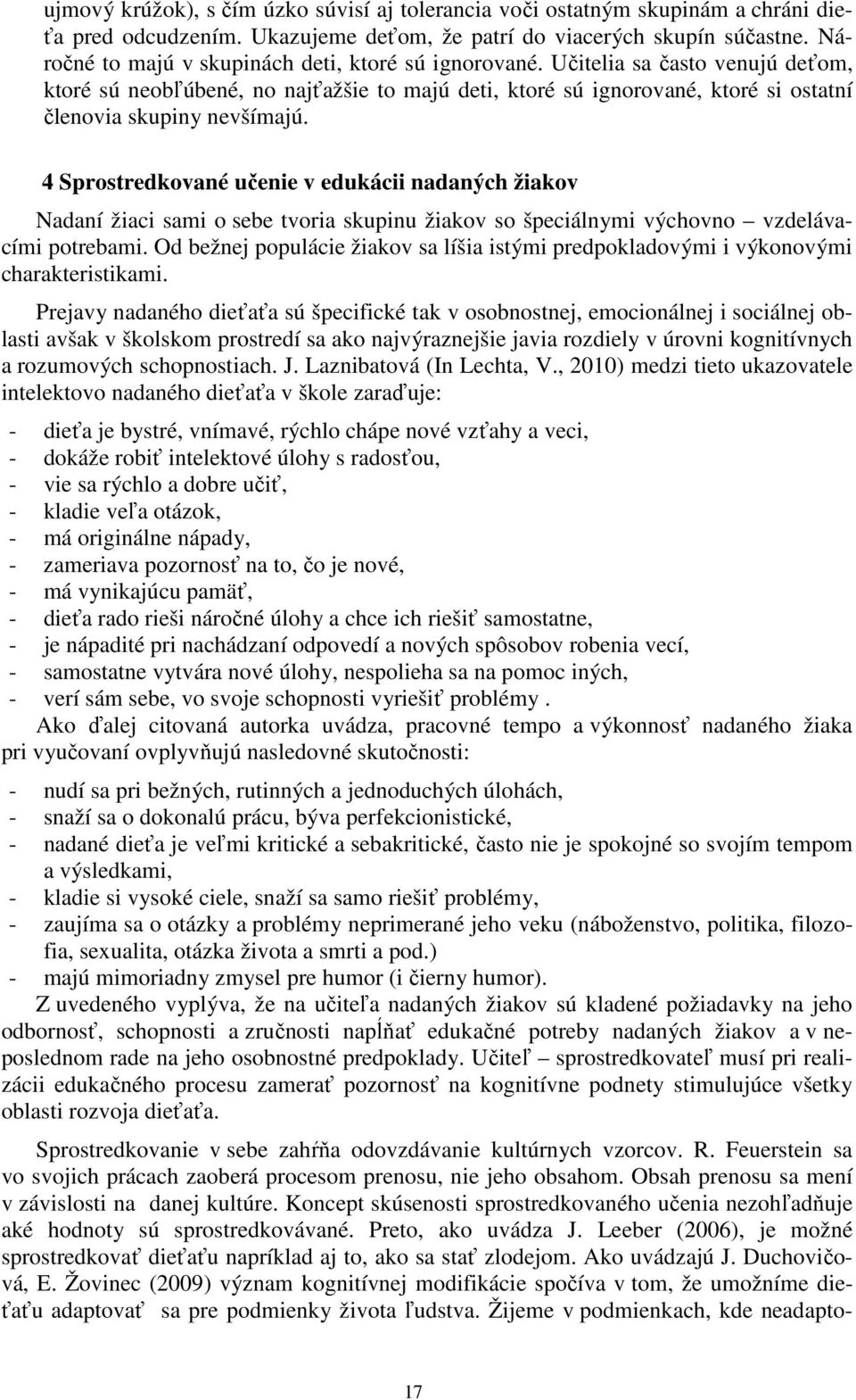 4 Sprostredkované učenie v edukácii nadaných žiakov Nadaní žiaci sami o sebe tvoria skupinu žiakov so špeciálnymi výchovno vzdelávacími potrebami.