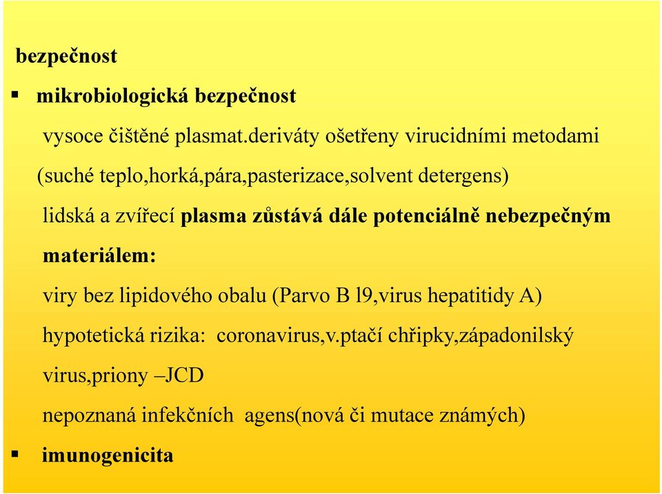 zvířecí plasma zůstává dále potenciálně nebezpečným materiálem: viry bez lipidového obalu (Parvo B l9,virus