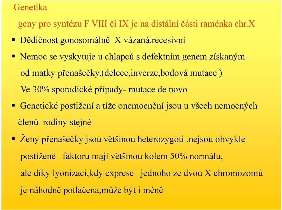 (delece,inverze,bodová mutace ) Ve 30% sporadické případy- mutace de novo Genetické postižení a tíže onemocnění jsou u všech nemocných