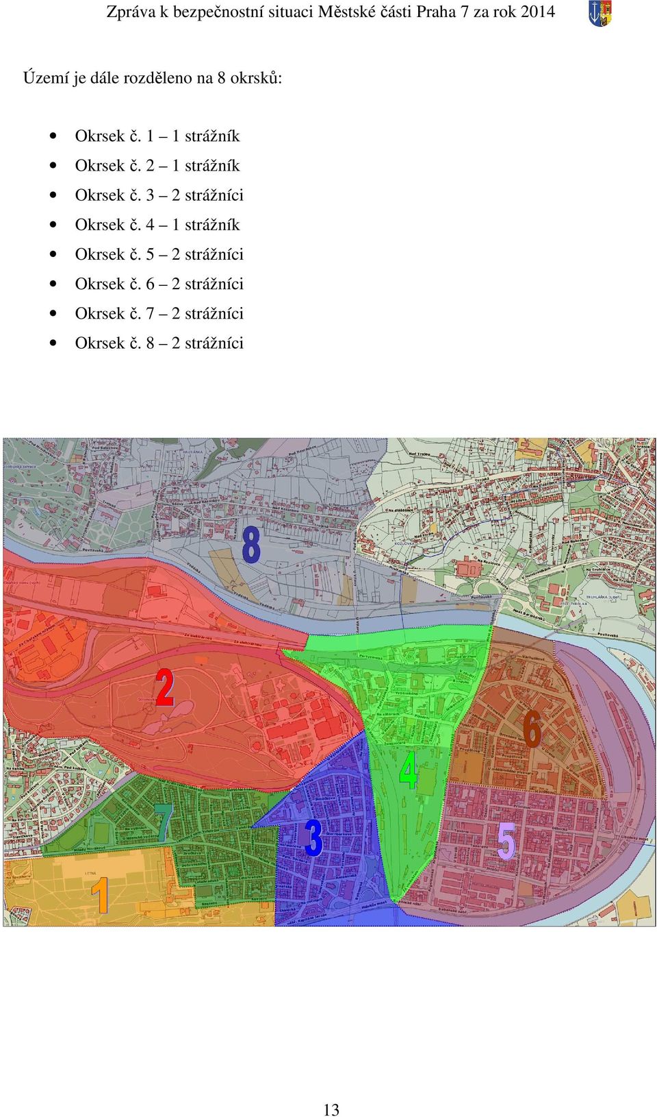 2 1 strážník Okrsek č. 3 2 strážníci Okrsek č. 4 1 strážník Okrsek č.