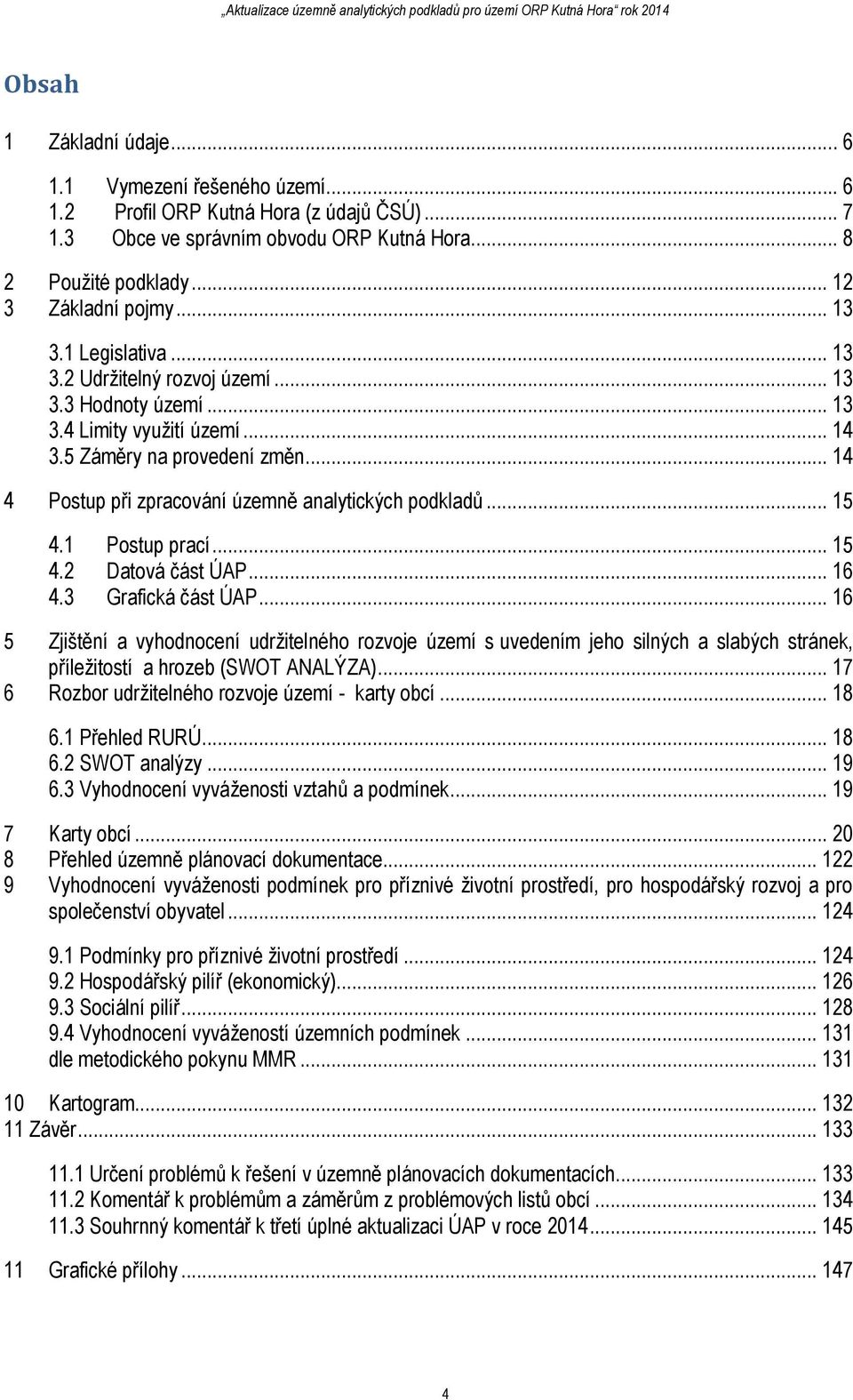 .. 14 4 Postup při zpracování územně analytických podkladů... 15 4.1 Postup prací... 15 4.2 Datová část... 16 4.3 Grafická část.