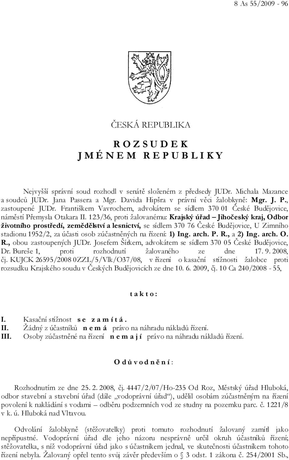 123/36, proti žalovanému: Krajský úřad Jihočeský kraj, Odbor životního prostředí, zemědělství a lesnictví, se sídlem 370 76 České Budějovice, U Zimního stadionu 1952/2, za účasti osob zúčastněných na