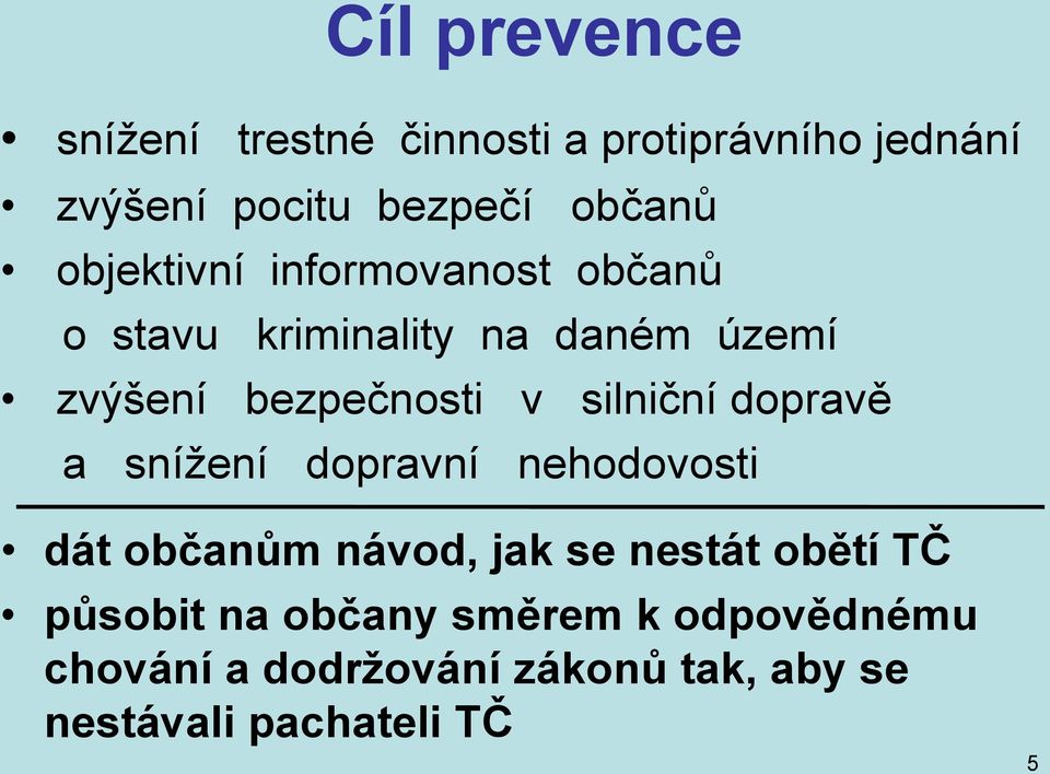 silniční dopravě a snížení dopravní nehodovosti dát občanům návod, jak se nestát obětí TČ