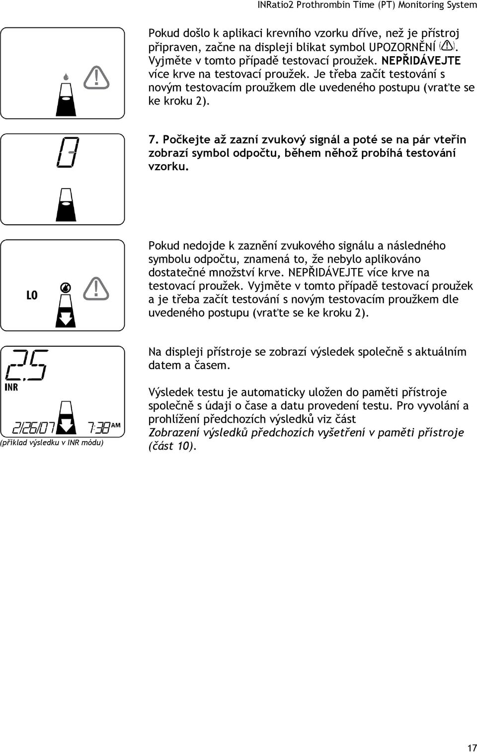 Počkejte až zazní zvukový signál a poté se na pár vteřin zobrazí symbol odpočtu, během něhož probíhá testování vzorku.