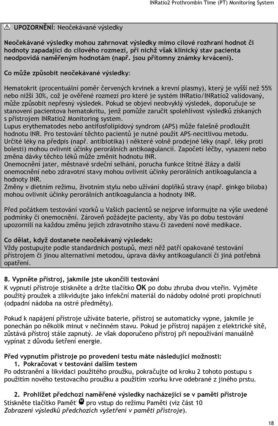 Co může způsobit neočekávané výsledky: Hematokrit (procentuální poměr červených krvinek a krevní plasmy), který je vyšší než 55% nebo nižší 30%, což je ověřené rozmezí pro které je systém