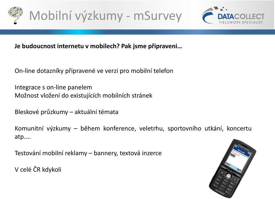 panelem Možnost vložení do existujících mobilních stránek Bleskové průzkumy aktuální témata