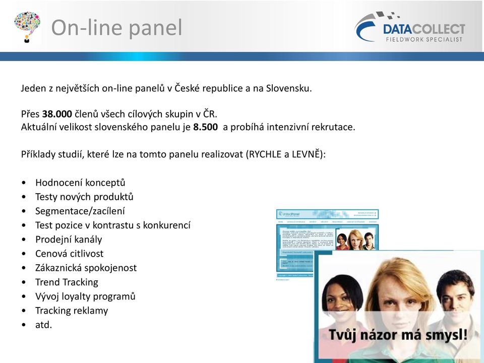 Příklady studií, které lze na tomto panelu realizovat (RYCHLE a LEVNĚ): Hodnocení konceptů Testy nových produktů