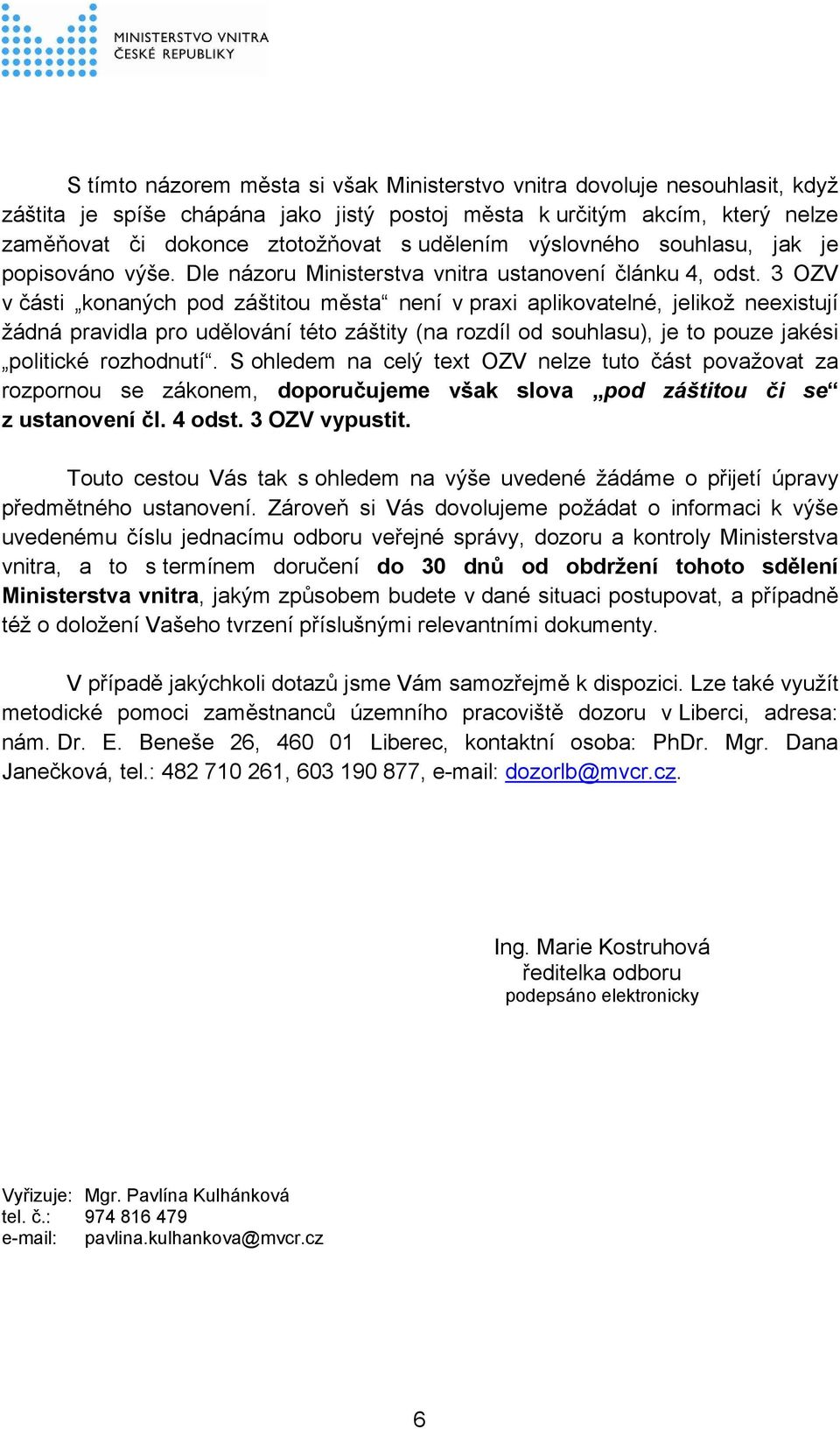 3 OZV v části konaných pod záštitou města není v praxi aplikovatelné, jelikož neexistují žádná pravidla pro udělování této záštity (na rozdíl od souhlasu), je to pouze jakési politické rozhodnutí.