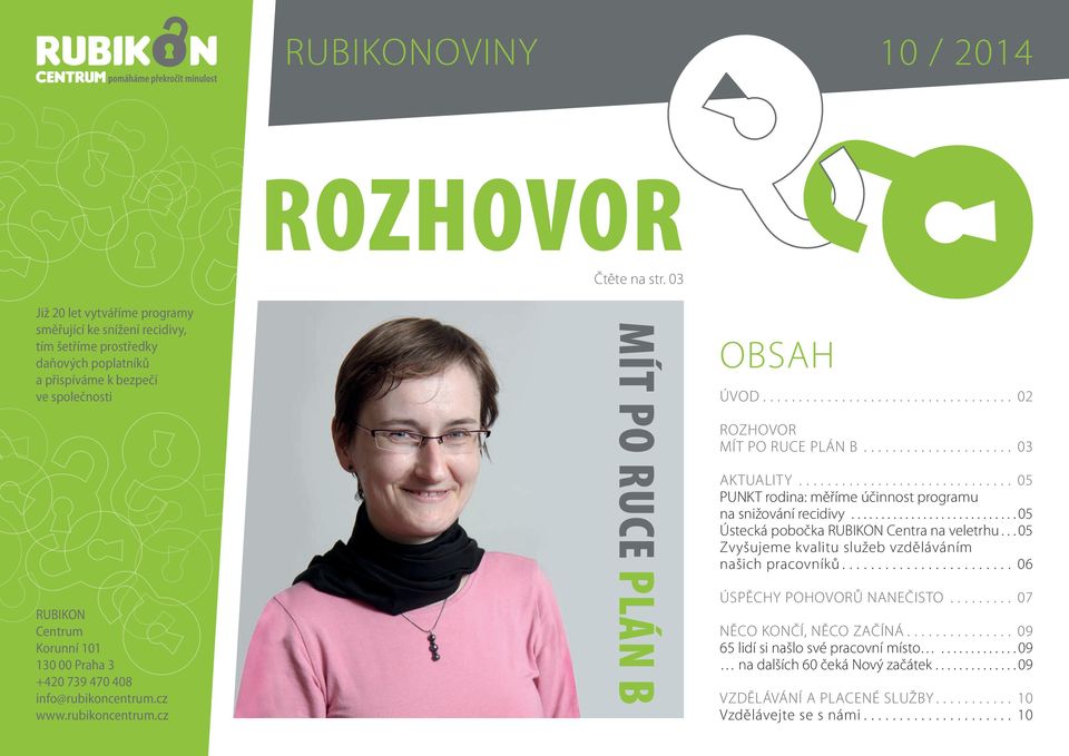 470 408 info@rubikoncentrum.cz www.rubikoncentrum.cz MÍT PO RUCE PLÁN B obsah úvod................................... 02 RoZHovoR MÍT Po RUCE PLÁN B..................... 03 AKTUALITY.