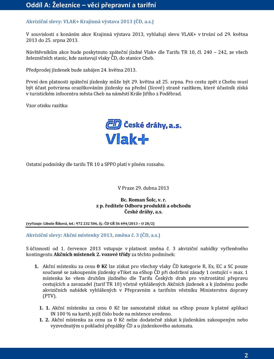 Předprodej jízdenek bude zahájen 24. května 2013. První den platnosti zpáteční jízdenky může být 29. května až 25. srpna.