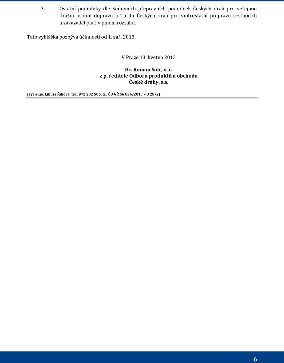 rozsahu. Tato vyhláška pozbývá účinnosti od 1. září 2013. V Praze 13. května 2013 z p.