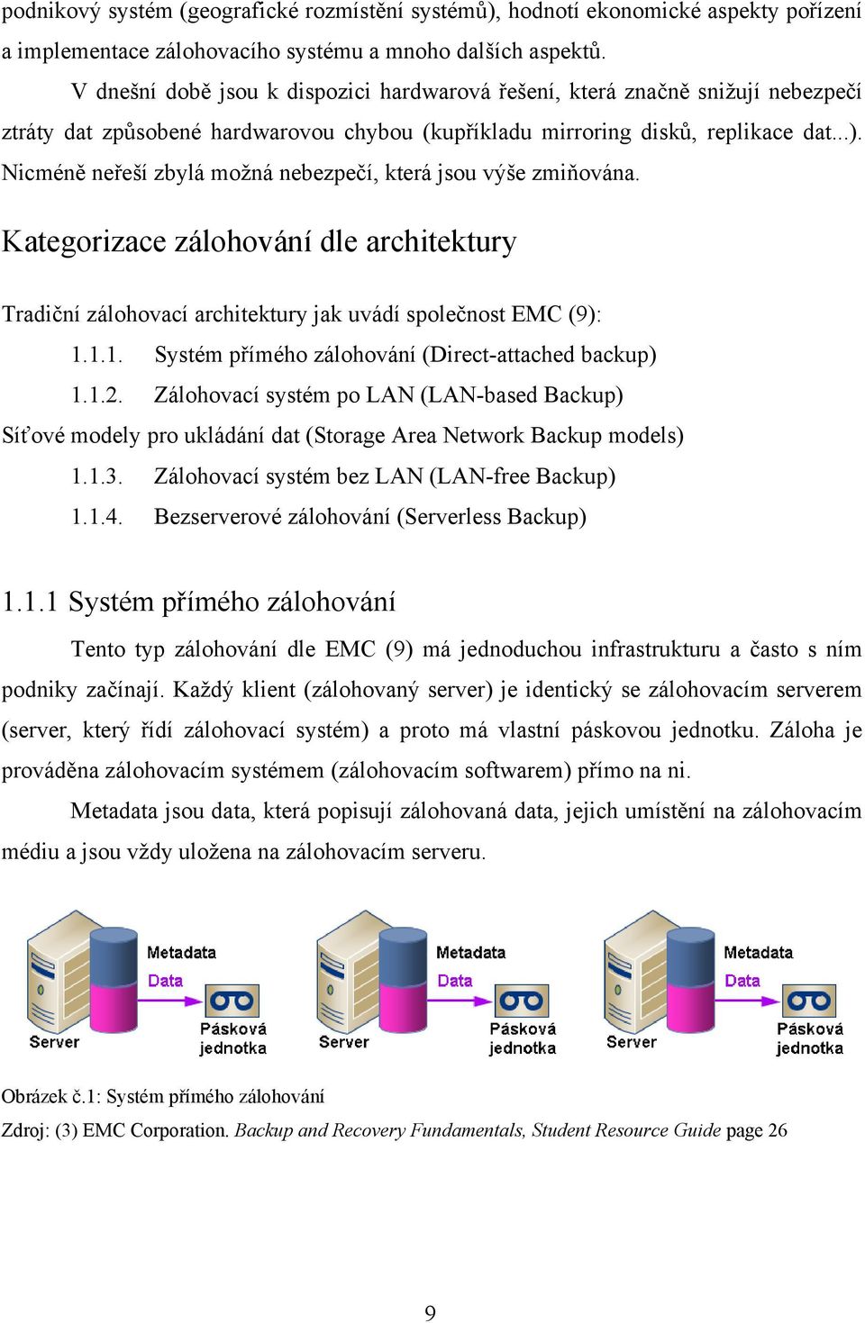 Nicméně neřeší zbylá možná nebezpečí, která jsou výše zmiňována. Kategorizace zálohování dle architektury Tradiční zálohovací architektury jak uvádí společnost EMC (9): 1.